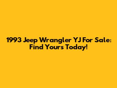 1993 Jeep Wrangler YJ For Sale: Find Yours Today!