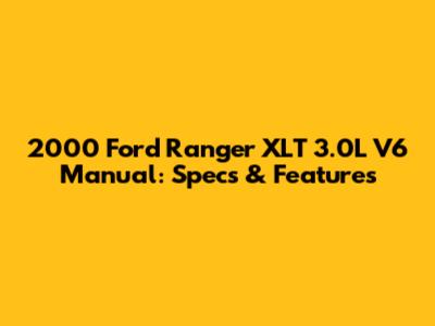 2000 Ford Ranger XLT 3.0L V6 Manual: Specs & Features
