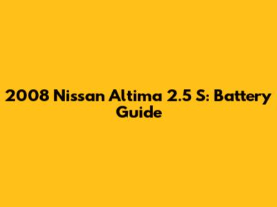 2008 Nissan Altima 2.5 S: Battery Guide