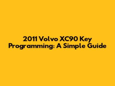2011 Volvo XC90 Key Programming: A Simple Guide