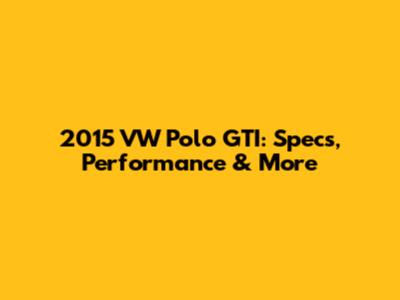 2015 VW Polo GTI: Specs, Performance & More