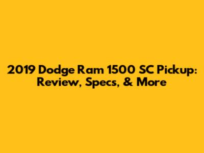 2019 Dodge Ram 1500 SC Pickup: Review, Specs, & More