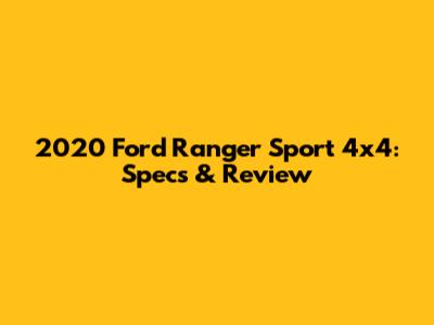 2020 Ford Ranger Sport 4x4: Specs & Review