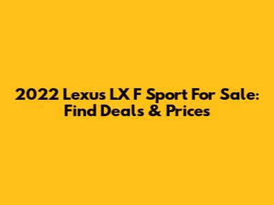 2022 Lexus LX F Sport For Sale: Find Deals & Prices