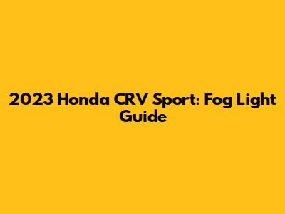 2023 Honda CRV Sport: Fog Light Guide