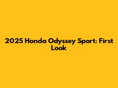 2025 Honda Odyssey Sport: First Look