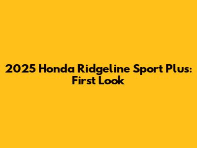 2025 Honda Ridgeline Sport Plus: First Look