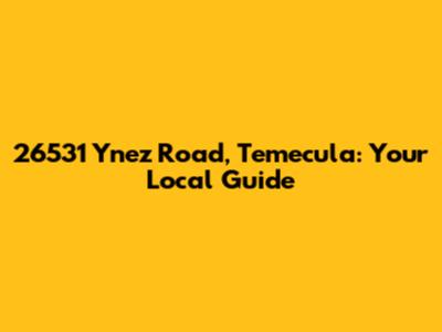 26531 Ynez Road, Temecula: Your Local Guide