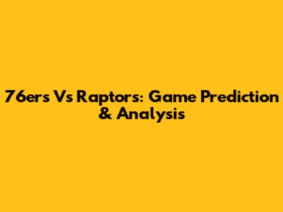 76ers Vs Raptors: Game Prediction & Analysis