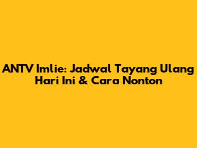 ANTV Imlie: Jadwal Tayang Ulang Hari Ini & Cara Nonton