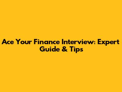 Ace Your Finance Interview: Expert Guide & Tips
