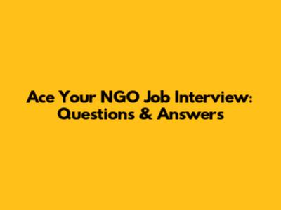 Ace Your NGO Job Interview: Questions & Answers