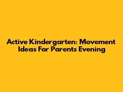 Active Kindergarten: Movement Ideas For Parents' Evening