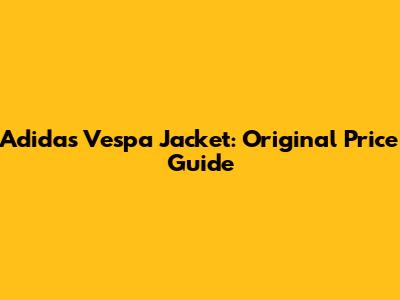 Adidas Vespa Jacket: Original Price Guide