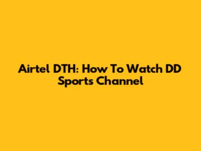 Airtel DTH: How To Watch DD Sports Channel