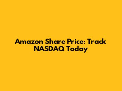 Amazon Share Price: Track NASDAQ Today