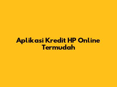 Aplikasi Kredit HP Online Termudah