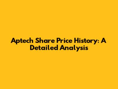 Aptech Share Price History: A Detailed Analysis