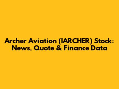 Archer Aviation (IARCHER) Stock: News, Quote & Finance Data