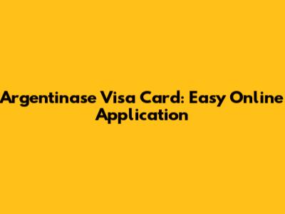Argentinase Visa Card: Easy Online Application