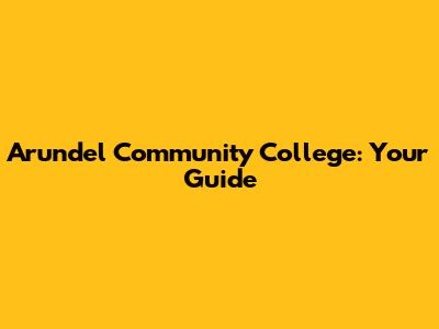 Arundel Community College: Your Guide