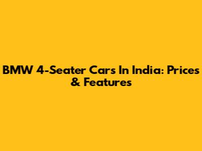 BMW 4-Seater Cars In India: Prices & Features