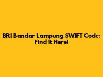 BRI Bandar Lampung SWIFT Code: Find It Here!