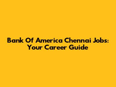 Bank Of America Chennai Jobs: Your Career Guide