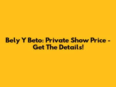Bely Y Beto: Private Show Price - Get The Details!