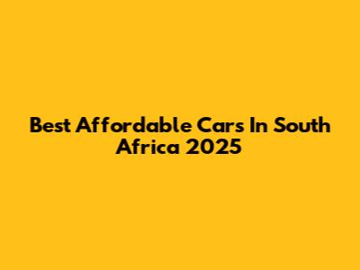 Best Affordable Cars In South Africa 2025