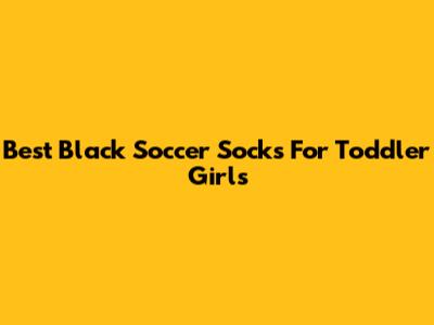 Best Black Soccer Socks For Toddler Girls