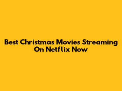 Best Christmas Movies Streaming On Netflix Now