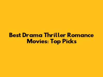 Best Drama Thriller Romance Movies: Top Picks