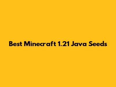 Best Minecraft 1.21 Java Seeds