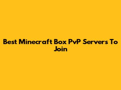 Best Minecraft Box PvP Servers To Join