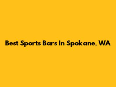 Best Sports Bars In Spokane, WA