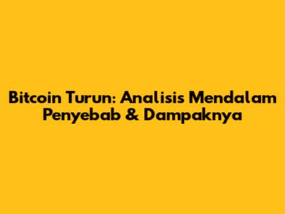 Bitcoin Turun: Analisis Mendalam Penyebab & Dampaknya