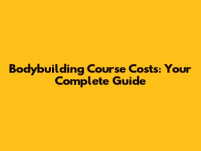 Bodybuilding Course Costs: Your Complete Guide