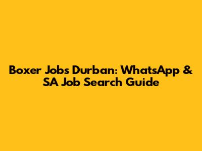 Boxer Jobs Durban: WhatsApp & SA Job Search Guide