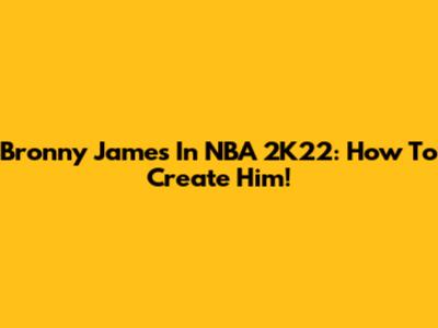Bronny James In NBA 2K22: How To Create Him!