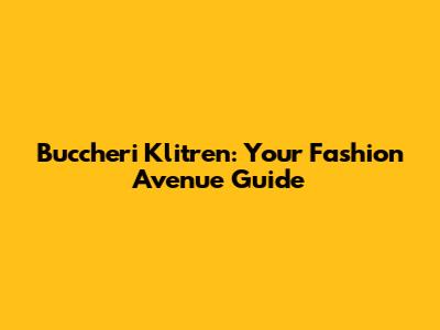 Buccheri Klitren: Your Fashion Avenue Guide