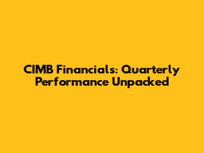 CIMB Financials: Quarterly Performance Unpacked