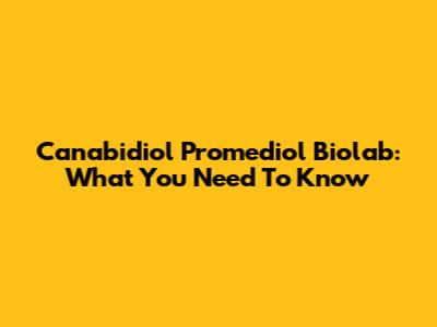 Canabidiol Promediol Biolab: What You Need To Know