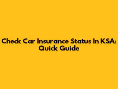 Check Car Insurance Status In KSA: Quick Guide