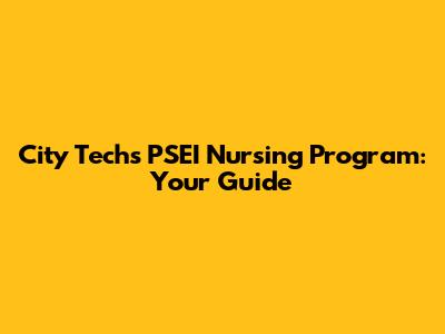 City Tech's PSEI Nursing Program: Your Guide