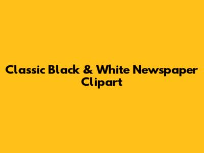 Classic Black & White Newspaper Clipart