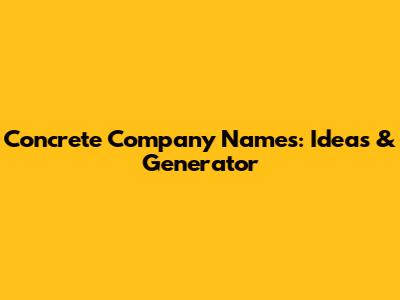Concrete Company Names: Ideas & Generator