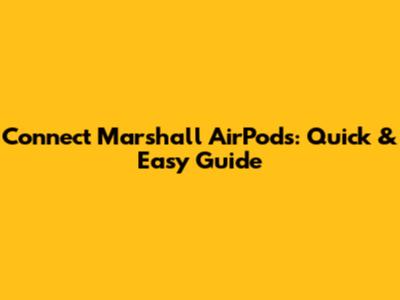 Connect Marshall AirPods: Quick & Easy Guide