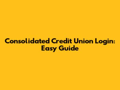 Consolidated Credit Union Login: Easy Guide