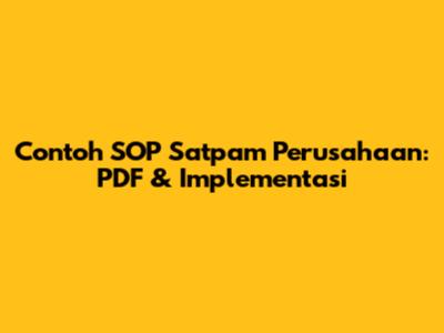 Contoh SOP Satpam Perusahaan: PDF & Implementasi